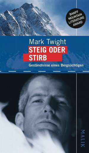 Steig oder stirb: Geständnisse eines Bergsüchtigen