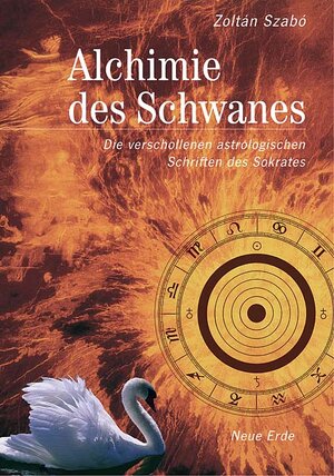 Alchimie des Schwanes. Die verschollenen astrologischen Schriften des Sokrates