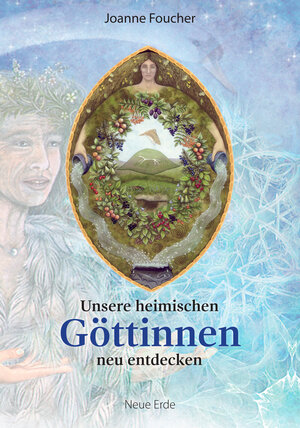 Buchcover Unsere heimischen Göttinnen neu entdecken | Joanne Foucher | EAN 9783890603445 | ISBN 3-89060-344-0 | ISBN 978-3-89060-344-5