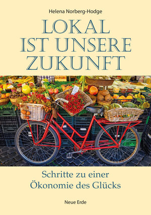 Buchcover Lokal ist unsere Zukunft | Helena Norberg-Hodge | EAN 9783890603780 | ISBN 3-89060-378-5 | ISBN 978-3-89060-378-0
