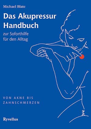 Das Akupressur Handbuch zur Soforthilfe für den Alltag. Von Akne bis Zahnschmerzen