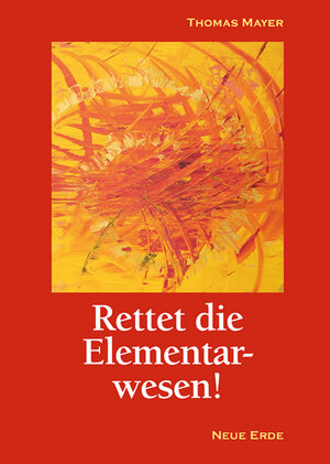 Buchcover Rettet die Elementarwesen! | Thomas Mayer | EAN 9783890605173 | ISBN 3-89060-517-6 | ISBN 978-3-89060-517-3