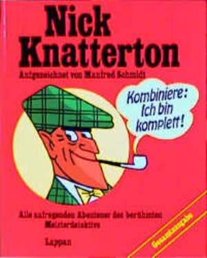 Nick Knatterton. Gesamtausgabe. Alle aufregenden Abenteuer des berühmten Meisterdetektivs