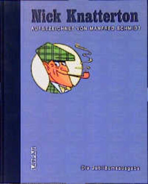 Nick Knatterton. Jubiläumsausgabe. Alle aufregenden Abenteuer des berühmten Meisterdetektivs