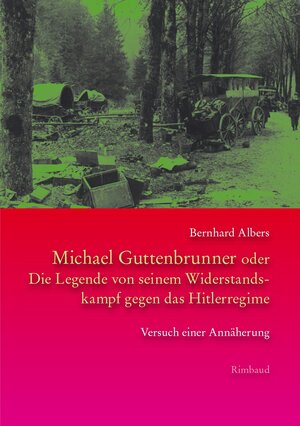 Buchcover Michael Guttenbrunner oder Die Legende von seinem Widerstandskampf gegen das Hitlerregime | Bernhard Albers | EAN 9783890864624 | ISBN 3-89086-462-7 | ISBN 978-3-89086-462-4