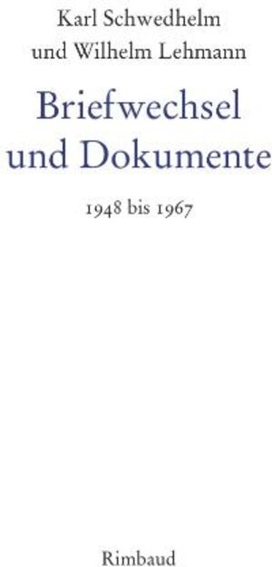 Buchcover Karl Schwedhelm - Werkausgabe / Karl Schwedhelm und Wilhelm Lehmann. Briefwechsel und Dokumente 1948-1967 | Karl Schwedhelm | EAN 9783890865546 | ISBN 3-89086-554-2 | ISBN 978-3-89086-554-6