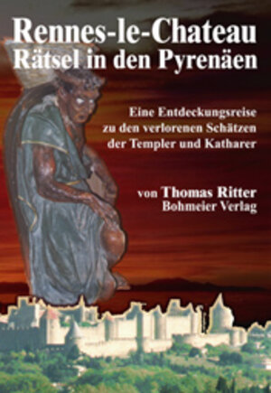 Rennes-le-Chateau Rätsel in den Pyrenäen. Eine Entdeckungsreise zu den verlorenen Schätzen der Templer und Katharer