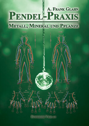 Buchcover Pendel-Praxis - Metall, Mineral und Pflanze | Frank A. Glahn | EAN 9783890946726 | ISBN 3-89094-672-0 | ISBN 978-3-89094-672-6