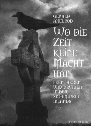 Wo die Zeit keine Macht hat. Feen, Hexen und Druiden in der Sagenwelt Irlands