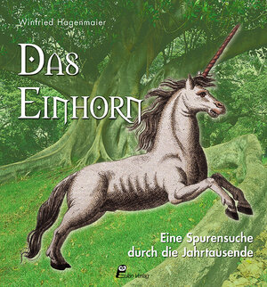 Das Einhorn: Eine Spurensuche durch die Jahrtausende