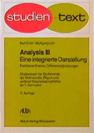 Analysis III - Eine integierte Darstellung - Funktionentheorie, Differentialgleichungen - Studienbuch für Studierende der Mathematik, Physik und andere Naturwissenschaften ab 1. Semester