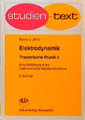 Elektrodynamik. Theoretische Physik - Eine Einführung in die mathematische Naturbeschreibung - Band 3. Studien-Text Physik: BD 3