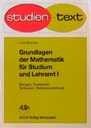 Grundlagen der Mathematik für Studium und Lehramt, Bd.1, Mengen, Funktionen, Teilbarkeit, Wahrscheinlichkeit