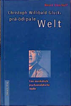 Buchcover Christoph Willibald Glucks prä-ödipale Welt | Bernd Oberhoff | EAN 9783891260883 | ISBN 3-89126-088-1 | ISBN 978-3-89126-088-3