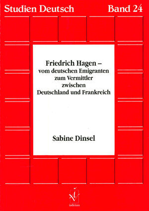 Buchcover Friedrich Hagen - vom deutschen Emigranten zum Vermittler zwischen Deutschland und Frankreich | Sabine Dinsel | EAN 9783891291344 | ISBN 3-89129-134-5 | ISBN 978-3-89129-134-4