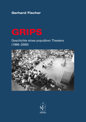 GRIPS. Geschichte eines populären Theaters (1966 - 2000)