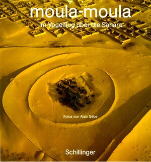 moula-moula. Im Vogelflug über die Sahara.