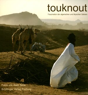 touknout. Faszination der algerischen und libyschen Sahara.