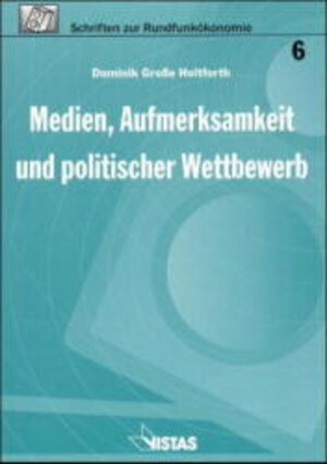 Buchcover Medien, Aufmerksamkeit und politischer Wettbewerb | Dominik Grosse Holtforth | EAN 9783891582602 | ISBN 3-89158-260-9 | ISBN 978-3-89158-260-2