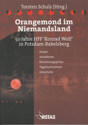 Orangemond im Niemandsland. 50 Jahre HFF 'Konrad Wolf' in Potsdam-Babelsberg