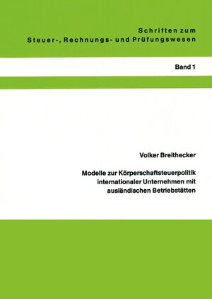 Buchcover Modelle zur Körperschaftsteuerpolitik internationaler Unternehmen mit ausländischen Betriebstätten | Volker Breithecker | EAN 9783891617007 | ISBN 3-89161-700-3 | ISBN 978-3-89161-700-7