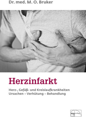 Herzinfarkt. Herz-, Gefäß- und Kreislaufkrankheiten: Ursachen, Verhütung, Behandlung