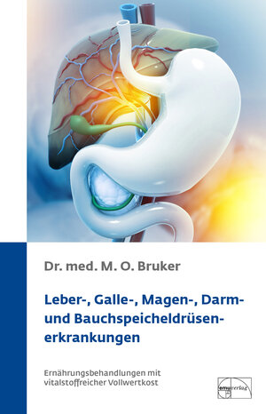 Leber-, Galle-, Magen-, Darm- und Bauchspeicheldrüsenerkrankungen: Ernährungsbehandlung mit vitalstoffreicher Vollwertkost