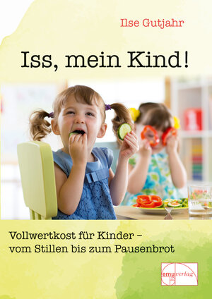 Buchcover Iss, mein Kind | Ilse Gutjahr | EAN 9783891890646 | ISBN 3-89189-064-8 | ISBN 978-3-89189-064-6