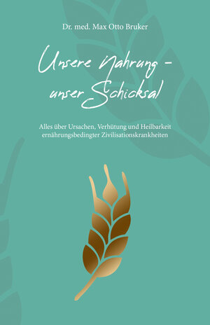 Buchcover Unsere Nahrung - unser Schicksal JUBILÄUMSAUSGABE | Max Otto Bruker | EAN 9783891892237 | ISBN 3-89189-223-3 | ISBN 978-3-89189-223-7