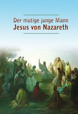 Buchcover Der mutige junge Mann Jesus von Nazareth | Dieter Potzel | EAN 9783892013549 | ISBN 3-89201-354-3 | ISBN 978-3-89201-354-9