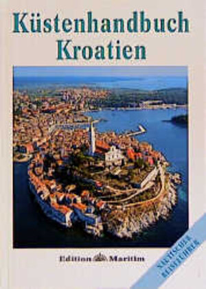 Küstenhandbuch Kroatien: Häfen und Ankerplätze zwischen Umag und Dubrovnik