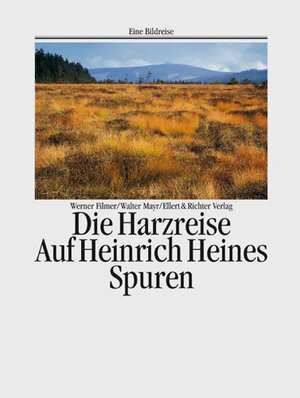 Die Harzreise. Auf Heinrich Heines Spuren