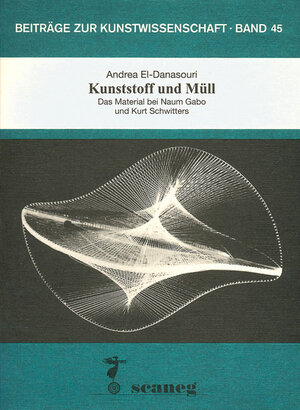 Kunststoff und Müll: Das Material bei Naum Gabo und Kurt Schwitters