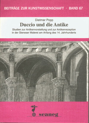 Duccio und die Antike: Studien zur Antikenvorstellung und zur Antikenrezeption in der Sieneser Malerei am Anfang des 14. Jahrhunderts