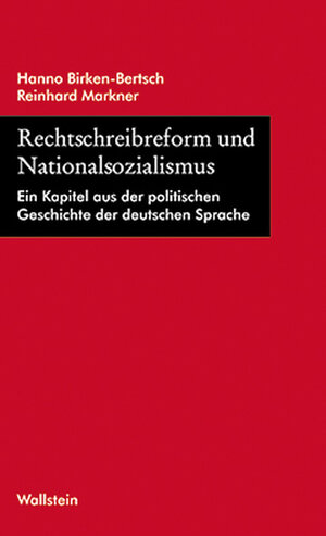 Rechtschreibreform und Nationalsozialismus: Ein Kapitel aus der politischen Geschichte der deutschen Sprache