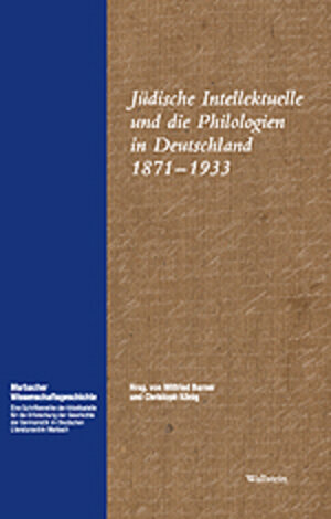 Jüdische Intellektuelle und die Philologien in Deutschland 1871 - 1933