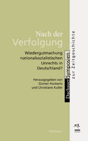 Nach der Verfolgung.Wiedergutmachung nationalsozialistischen Unrechts in Deutschland?