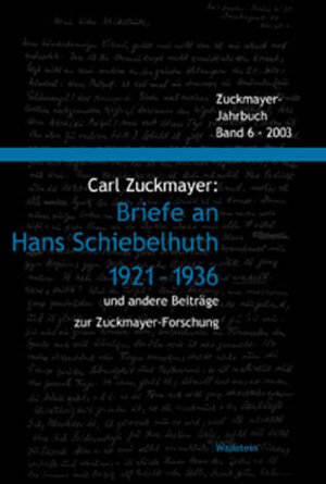 Carl Zuckmayer: Briefe an Hans Schiebelhuth 1921-1936 und andere Beiträge zur Zuckmayer-Forschung