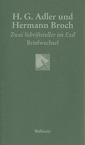 H. G. Adler und Hermann Broch. Zwei Schriftsteller im Exil. Briefwechsel