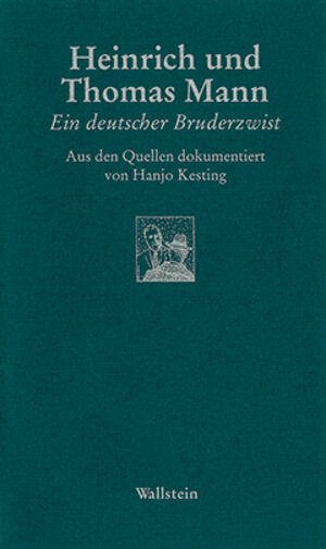 Heinrich und Thomas Mann. Ein deutscher Bruderzwist. Aus den Quellen dokumentiert von Hanjo Kesting.