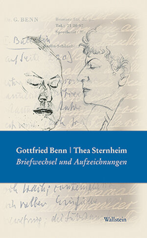 Gottfried Benn - Thea Sternheim. Briefwechsel und Aufzeichnungen. Mit Briefen und Tagebuchauszügen Mopsa Sternheims