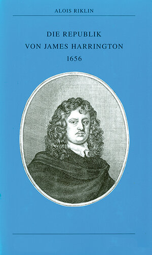 Buchcover Die Republik von James Harrington 1656 | Alois Riklin | EAN 9783892447375 | ISBN 3-89244-737-3 | ISBN 978-3-89244-737-5