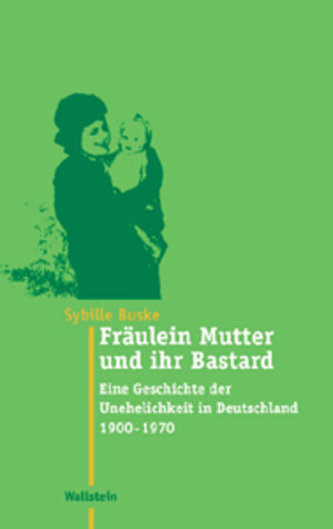 Buchcover Fräulein Mutter und ihr Bastard | Sybille Buske | EAN 9783892447504 | ISBN 3-89244-750-0 | ISBN 978-3-89244-750-4