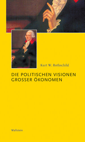 Buchcover Die politischen Visionen großer Ökonomen | Kurt W. Rothschild | EAN 9783892447689 | ISBN 3-89244-768-3 | ISBN 978-3-89244-768-9