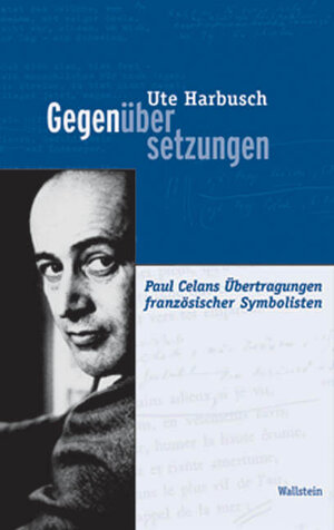 Gegenübersetzungen. Paul Celans Übertragungen französischer Symbolisten