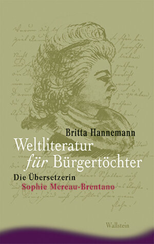 Weltliteratur für Bürgertöchter. Die Übersetzerin Sophie Mereau-Brentano