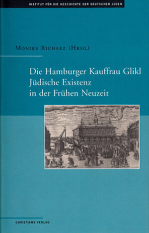 Die Hamburger Kauffrau Glikl. Jüdische Existenz in der Frühen Neuzeit