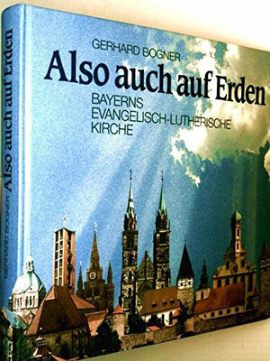 Buchcover Also auch auf Erden | Gerhard Bogner | EAN 9783892511564 | ISBN 3-89251-156-X | ISBN 978-3-89251-156-4
