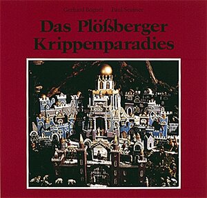 Buchcover Das Plössberger Krippenparadies | Gerhard Bogner | EAN 9783892512141 | ISBN 3-89251-214-0 | ISBN 978-3-89251-214-1