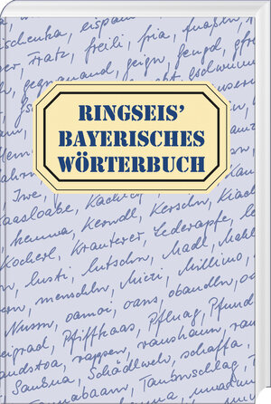 Ringseis' Bayerisches Wörterbuch: Wortschatz - Worterklärung - Wortschreibung